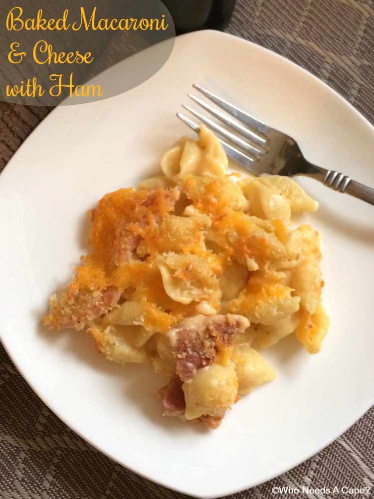 Baked Macaroni & Cheese with Ham | Who Needs A Cape?