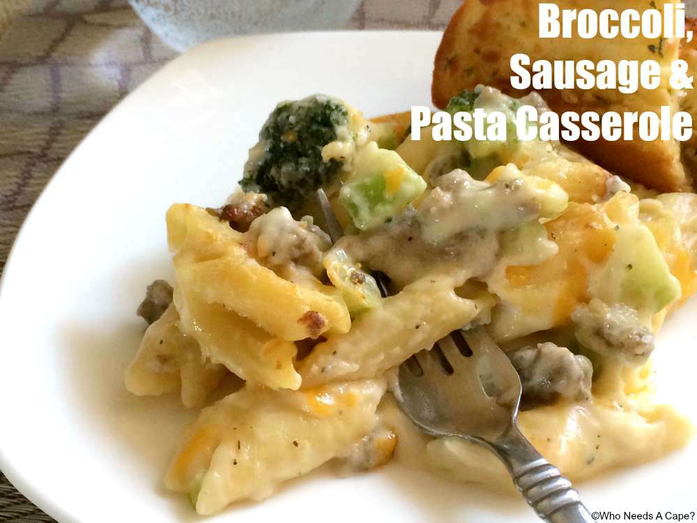 Broccoli, Sausage & Pasta Casserole | Who Needs A Cape?