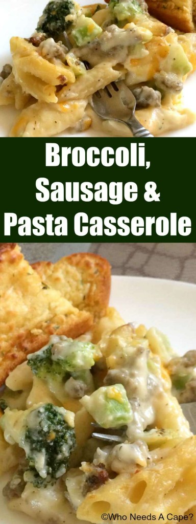 Broccoli, Sausage & Pasta Casserole  Who Needs A Cape?