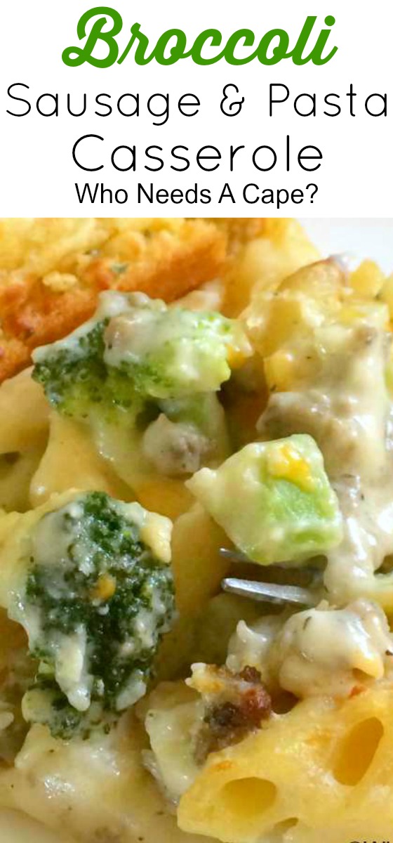 Broccoli, Sausage & Pasta Casserole | Who Needs A Cape?